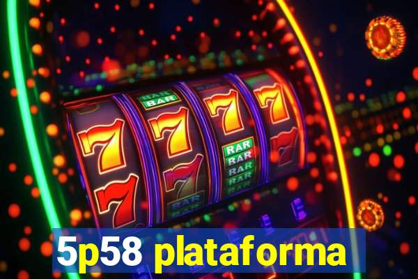 5p58 plataforma